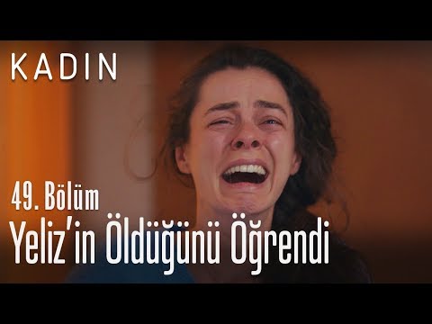 Yeliz'in öldüğünü öğrendi - Kadın 49. Bölüm