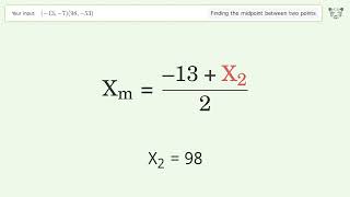 Find the midpoint between two points p1 (-13,-7) and p2 (98,-53): Step-by-Step Video Solution