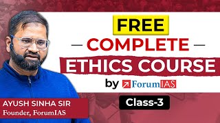 Lecture 3 | Free Ethics UPSC GS Paper IV Complete Course by Ayush Sir | ForumIAS