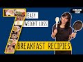 7 Breakfast Recipes for Weight Loss | Easy to Make | GunjanShouts