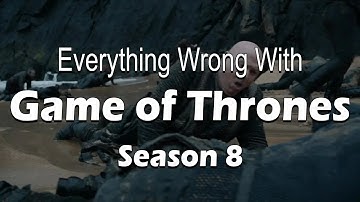 Everything Wrong With Game of Thrones - Season 8 (Re-uploaded)