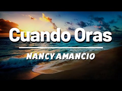 Cuando Oras ★Nancy Amancio ★ (Letra/Lyrics) Es tiempo de DESPERTAR y Saber que lo Puedes Lograr