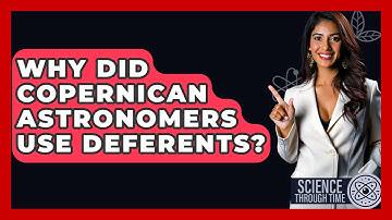 Why Did Copernican Astronomers Use Deferents? - Science Through Time