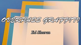 Ed Sheeran - Overpass Graffiti (Lyrics)