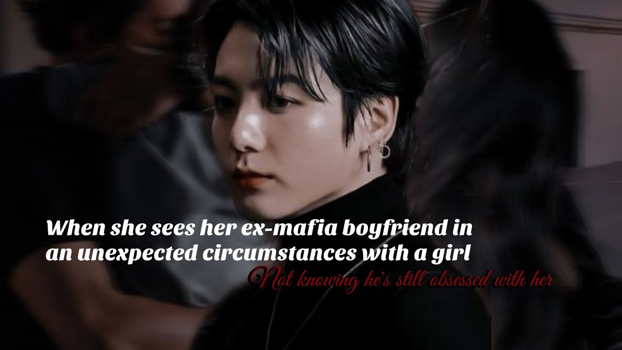 When she sees her ex-mafia boyfriend in unexpected circumstances with a girl #jungkook 