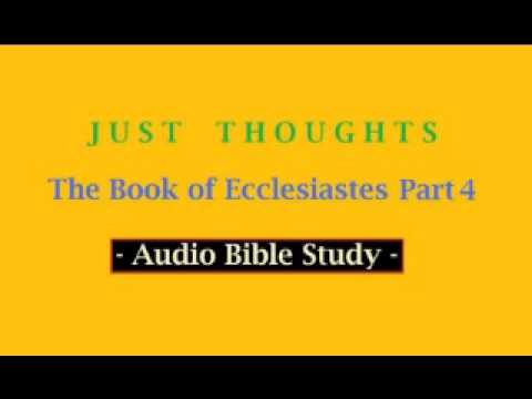 Just Thoughts The Book of Ecclesiastes Part 4 2013 - YouTube