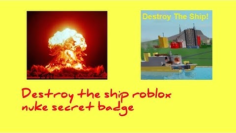 How to get nuke secret badge on destroy the ship roblox