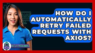 How Do I Automatically Retry Failed Requests With Axios? - Next LVL Programming