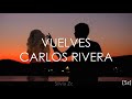 Carlos Rivera - Vuelves (Si Fuera Mía [Letra])