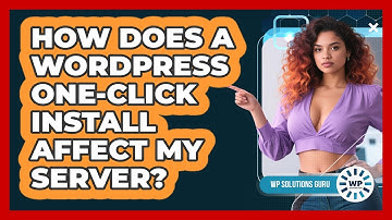 How Does A WordPress One-click Install Affect My Server? - WP Solutions Guru