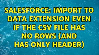 Salesforce: Import to Data Extension even if the CSV file has no rows (and has only header)