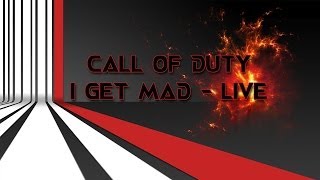 Call of Duty Ghosts | I Get Mad - Live
