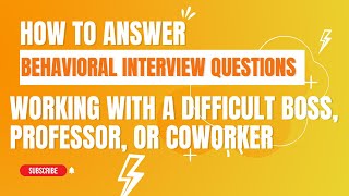 How to Answer : Working with a Difficult Boss, Professor, or Coworker.