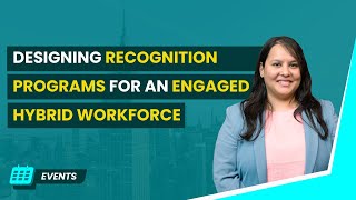 Designing Recognition Programs for an Engaged Hybrid Workforce | Smiti Bhatt Deorah | Philippines