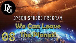 WE CAN LEAVE THE PLANET! - Dyson Sphere Program - Let's Play Tutorial Gameplay DSP Ep 08
