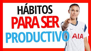 Los HÁBITOS positivos que debes adquirir PARA SER más PRODUCTIVO 🔥🔥Curso de PRODUCTIVIDAD