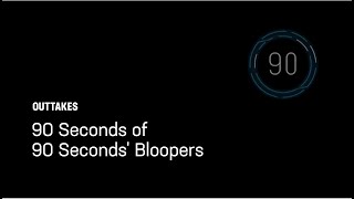 90 Seconds of 90 Seconds' Bloopers Vol 1