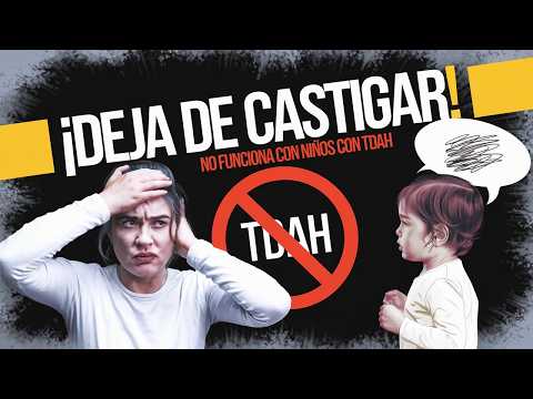 Los castigos NO sirven con niños con TDAH, ¿qué hacer entonces?