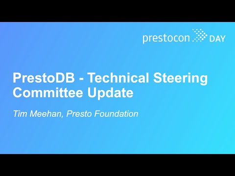 PrestoDB – Technical Steering Committee Update – Tim Meehan