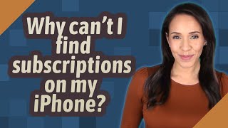 Why can't I find subscriptions on my iPhone?