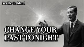 How to Change Your Past Tonight | Neville Goddard's Revision Technique