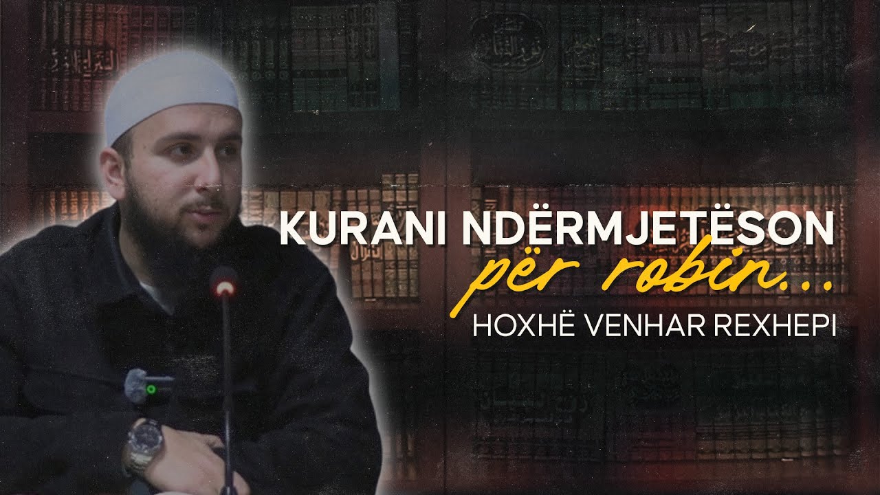 Kurani ndërmjetëson për robin… - Hoxhë Venhar Rexhepi