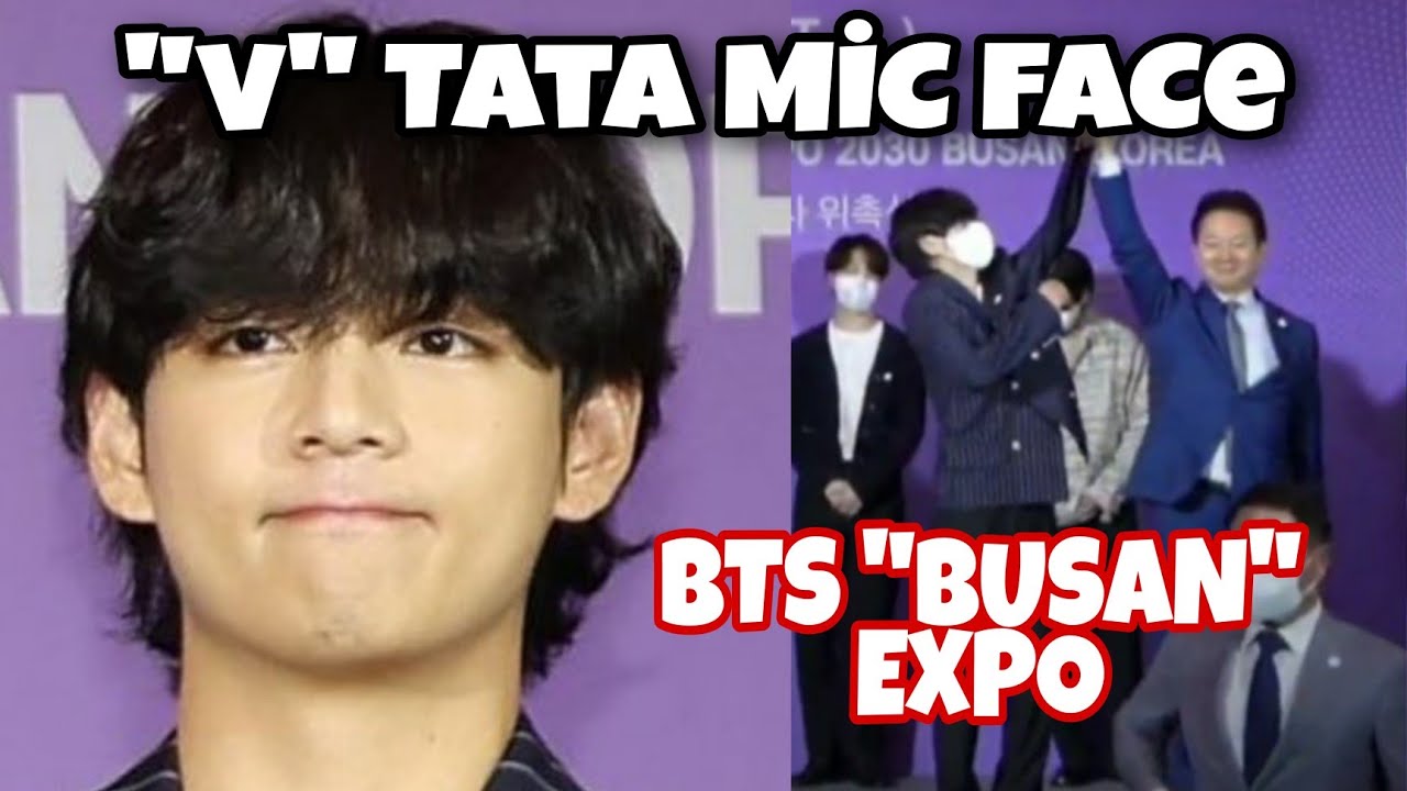 " V " Tata Mic Face! Çok tatlı 😂 BTS BUSAN EXPO YouTube