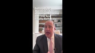 Selling Your Business - You Better Understand EBITDA and Equity Rollovers