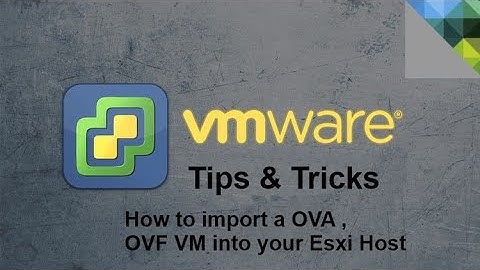 VMware - Tips & Tricks - How to import OVA ,OVF Vm