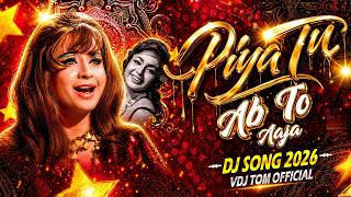 Piya Tu Ab To Aaja remix  2026  Old Is Gold Dj Remix  Vdj Tom