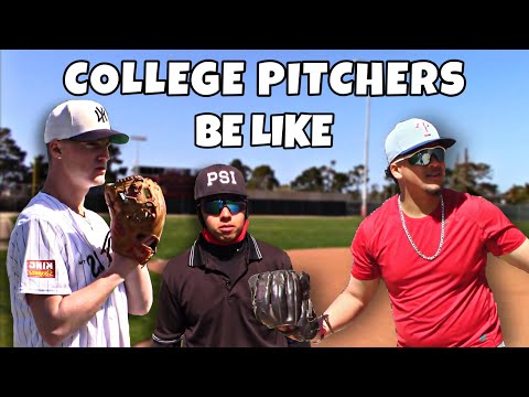 College Pitchers Be Like