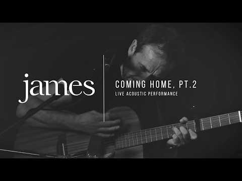 JAMES – Coming Home, Pt.2 (Live & Acoustic)