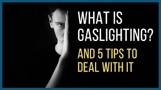 What is Gaslighting? (and 5 Tips to Deal With It)
