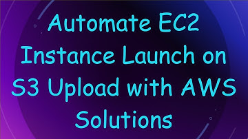 Automate EC2 Instance Launch on S3 Upload with AWS Solutions