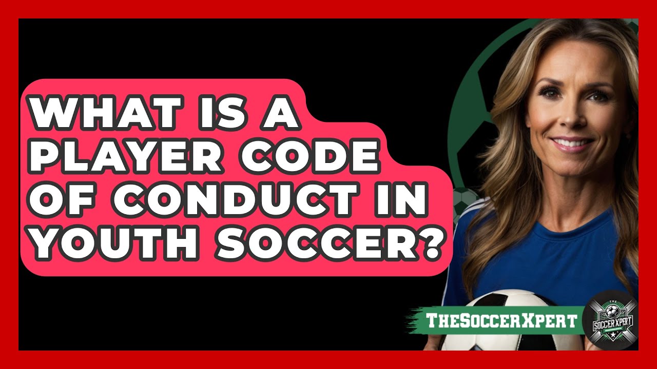 What Is A Player Code Of Conduct In Youth Soccer? - The Soccer Xpert