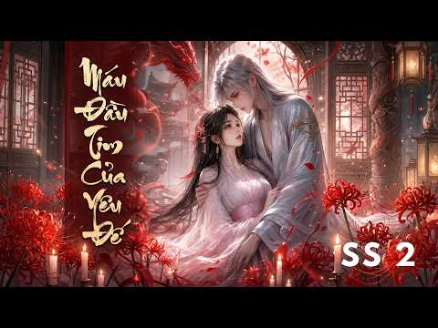 【Mùa 2】|  Máu Đầu Tim Của Yêu Đế tập 1
