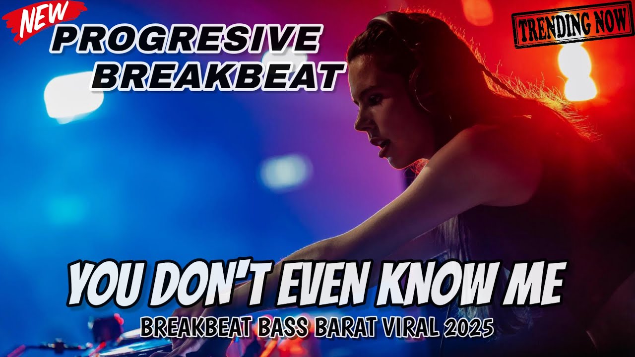 DJ YOU DON'T EVEN KNOW ME REMIX BREAKBEAT FULL BASS BARAT DJ VIRAL TERBARU 2025 FULL MELODY