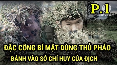 (P.1) ĐẶC CÔNG C.100 BÍ MẬT Phá hủy 2 trận địa pháo của địch.