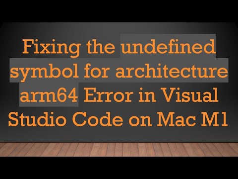 Fixing the undefined symbol for architecture arm64 Error in Visual Studio Code on Mac M1