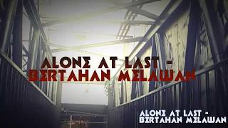 ALONE AT LAST - BERTAHAN MELAWAN | VIDEO CLIP