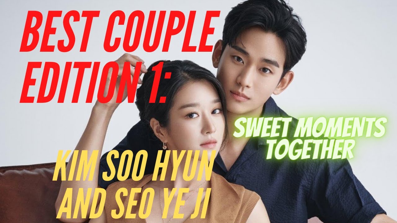 BEST COUPLE EDITION 1: KIM SOO HYUN AND SEO YE JI (SWEET MOMENTS ...