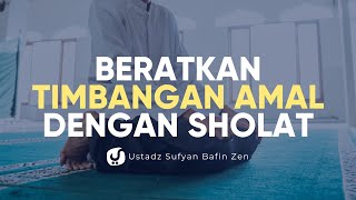 Beratkan Timbangan Amal dengan Shalat - Ustadz Syufyan Bafin Zen, Lc. - Ceramah Agama