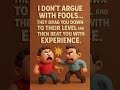 Don't Argue with Fools, #funny ,#motivation ,#trending ,#viral