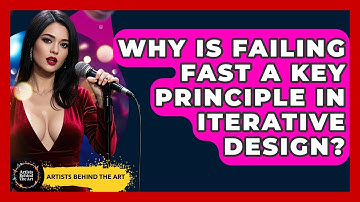 Why Is Failing Fast A Key Principle In Iterative Design? - Artists Behind the Art