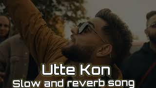 {Utte Kon}😎 Karan Aujla song 😉😉| Slow and reverb song 😎😎 #karanaujla