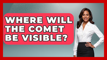 Where Will The Comet Be Visible? - Physics Frontier