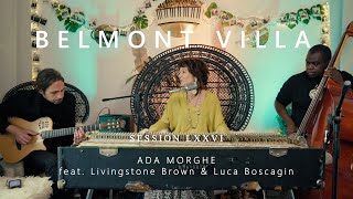 ADA MORGHE - Live at @BelmontVilla  - Session LXXVI - feat. Luca Boscagin & Livingstone Brown