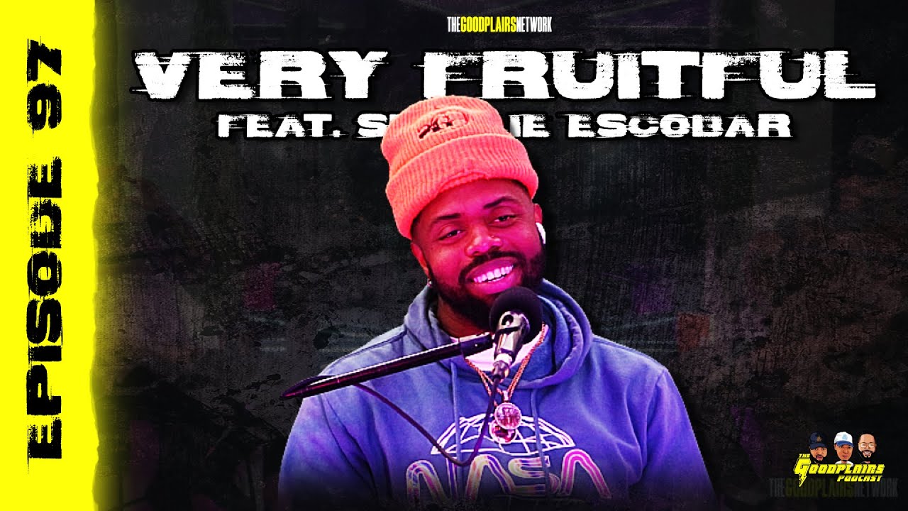 The Goodplairs Podcast | Episode 97: "Very Fruitful (feat. Skoolie Escobar)"