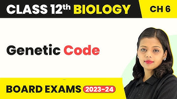 Molecular Basis of Inheritance Genetic Code | Class 12 Biology Chapter 6 - Genetic Code (2022-23)