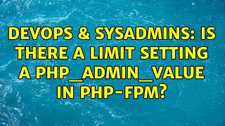DevOps & SysAdmins: Is there a limit setting a php_admin_value in php-fpm?